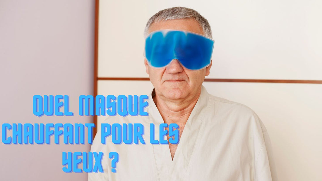 Quel masque chauffant pour les yeux ?