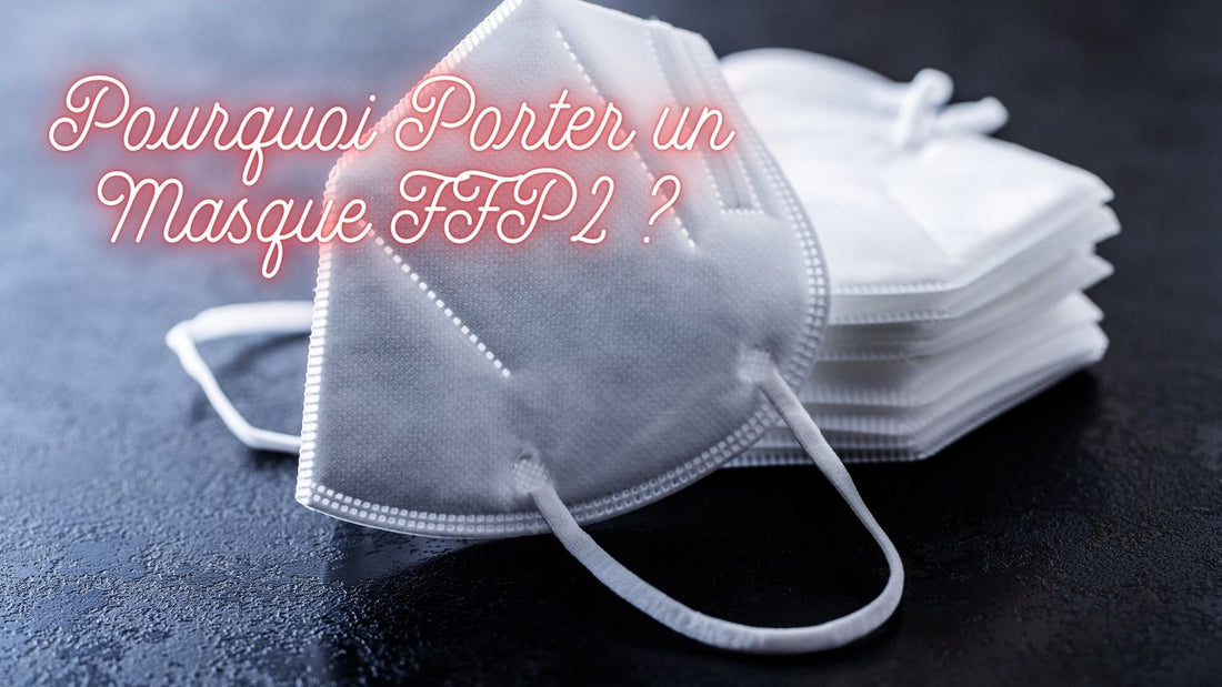 Pourquoi Porter un Masque FFP2 ?